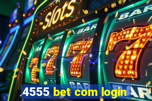 4555 bet com login